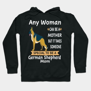 Any Woman Can Be A Mother But It Takes Someone Special To Be A German Shepherd Mom Hoodie